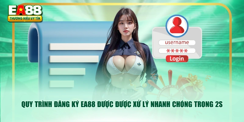 Quy trình đăng ký EA88 được được xử lý nhanh chóng trong 2s