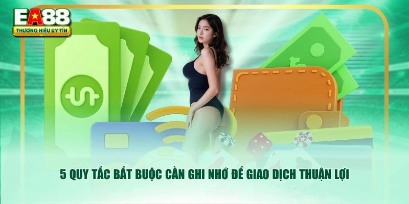 5 quy tắc bắt buộc cần ghi nhớ để giao dịch thuận lợi