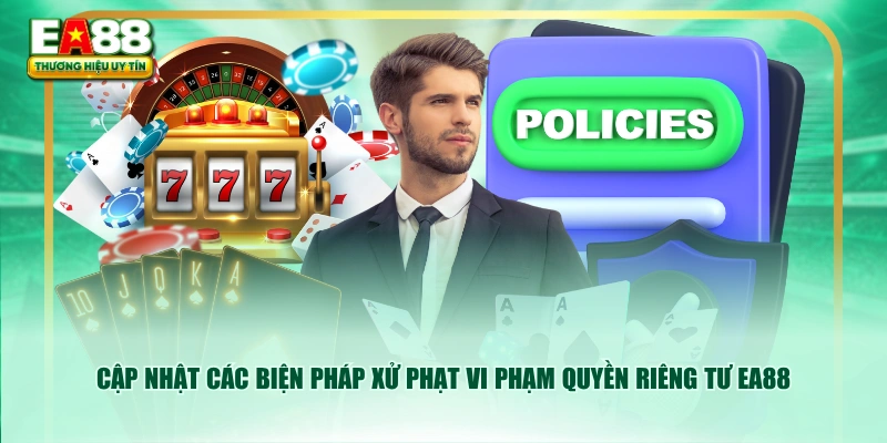 Cập nhật các biện pháp xử phạt vi phạm quyền riêng tư EA88