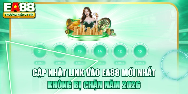 Cập Nhật Link Vào EA88 Mới Nhất, Không Bị Chặn Năm 2026