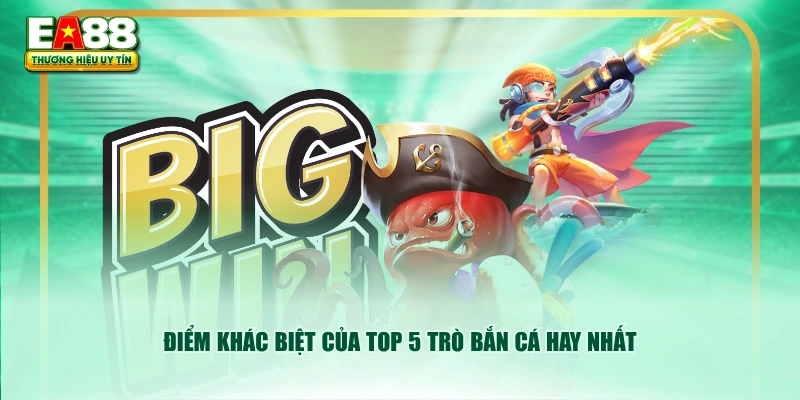 Điểm khác biệt của top 5 trò bắn cá hay nhất