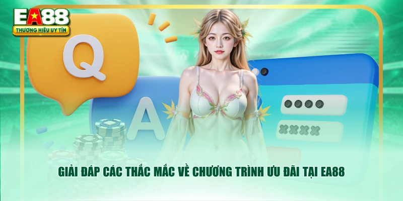 Giải đáp các thắc mắc về chương trình ưu đãi tại EA88