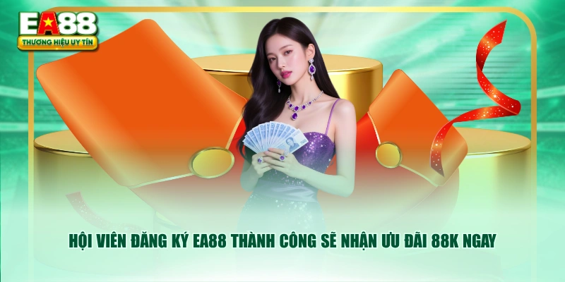 Hội viên đăng ký EA88 thành công sẽ nhận ưu đãi 88K ngay