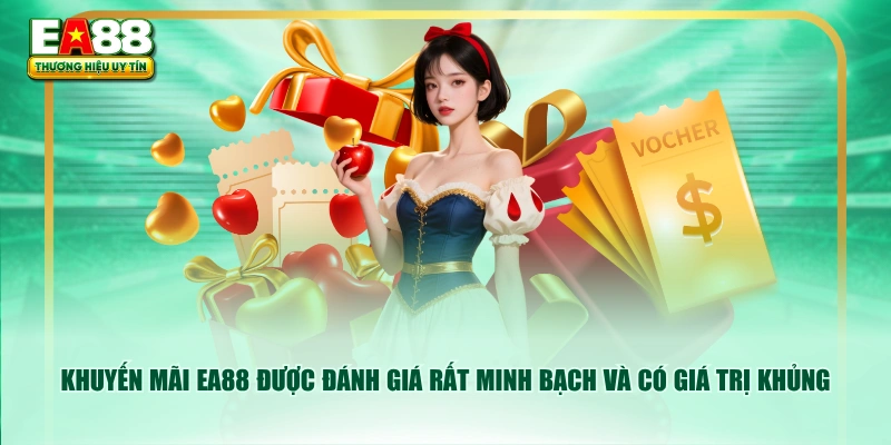 Khuyến mãi EA88 được đánh giá rất minh bạch và có giá trị khủng