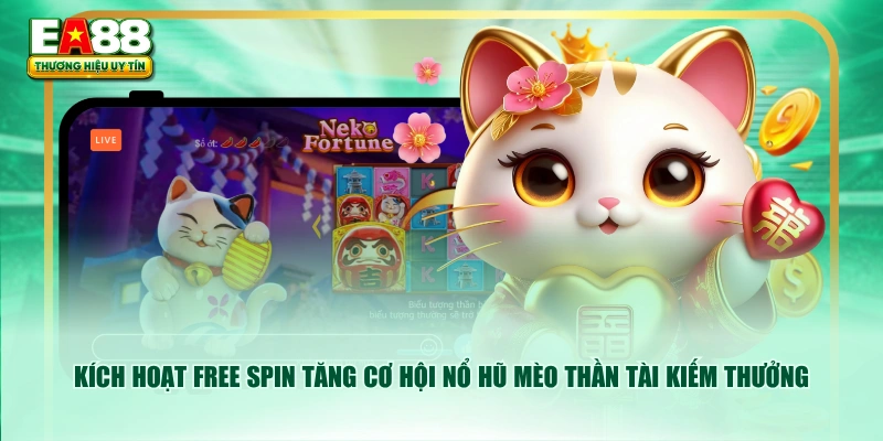 Kích hoạt Free Spin tăng cơ hội nổ hũ Mèo Thần Tài kiếm thưởng