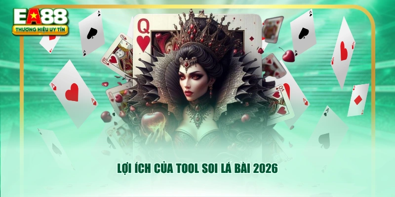 Lợi ích của tool soi lá bài 2026