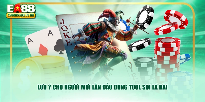 Lưu ý cho người mới lần đầu dùng tool soi lá bài