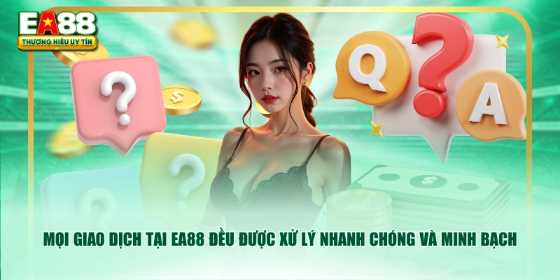 Mọi giao dịch tại EA88 đều được xử lý nhanh chóng và minh bạch