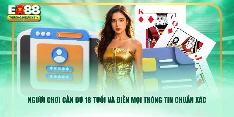 Người chơi cần đủ 18 tuổi và điền mọi thông tin chuẩn xác