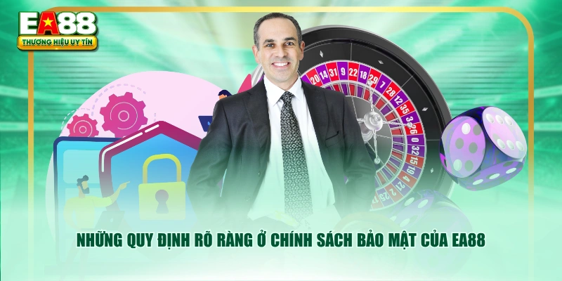 Những quy định rõ ràng ở chính sách bảo mật của EA88