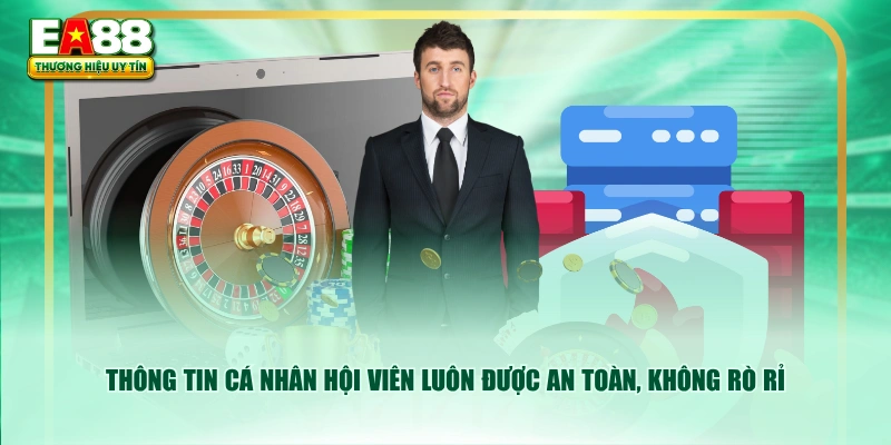 Thông tin cá nhân hội viên luôn được an toàn, không rò rỉ