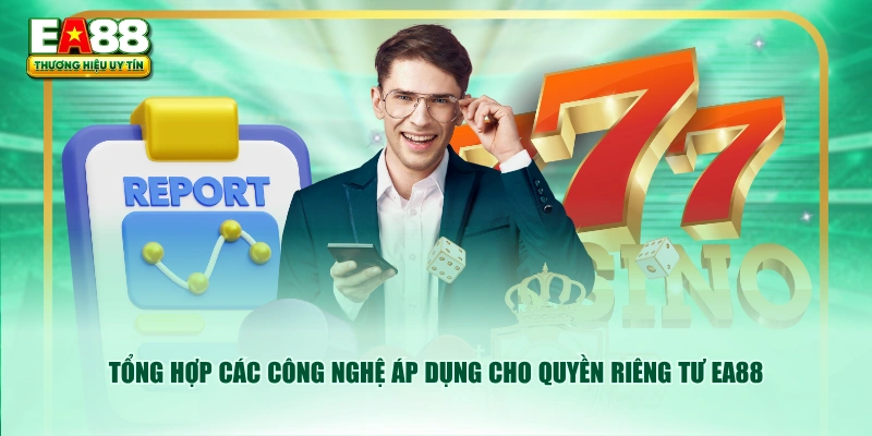 Tổng hợp các công nghệ áp dụng cho quyền riêng tư EA88