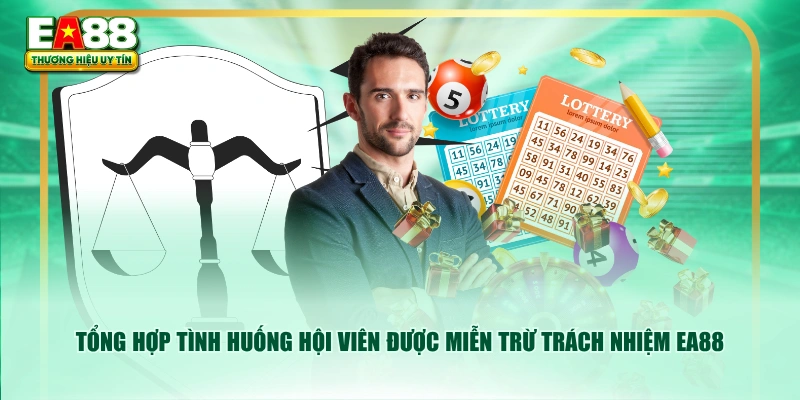 Tổng hợp tình huống hội viên được miễn trừ trách nhiệm EA88