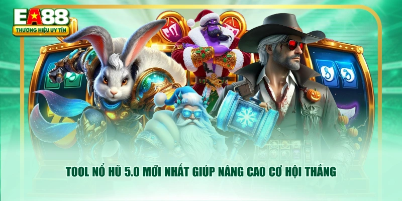 Tool nổ hũ 5.0 mới nhất giúp nâng cao cơ hội thắng